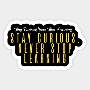 Stay Curious, Never Stop Learning Sticker